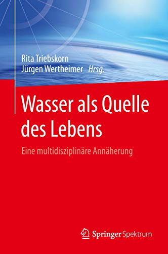 Wasser als Quelle des Lebens von Rita Triebskorn (Hrsg.) & Jürgen Wertheimer (Hrsg.)