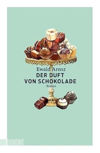 Der Duft von Schokolade von Ewald Arenz