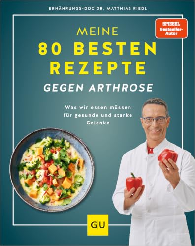 Meine 80 besten Rezepte gegen Arthrose von Matthias Riedl