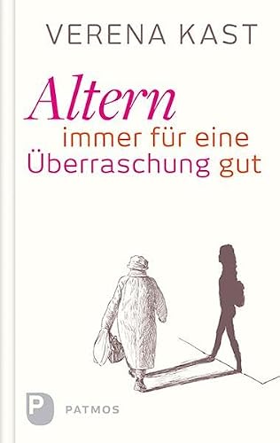 Altern – immer für eine Überraschung gut von Verena Kast