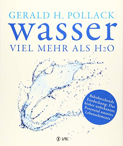 Wasser – viel mehr als H2O von Gerald H. Pollack