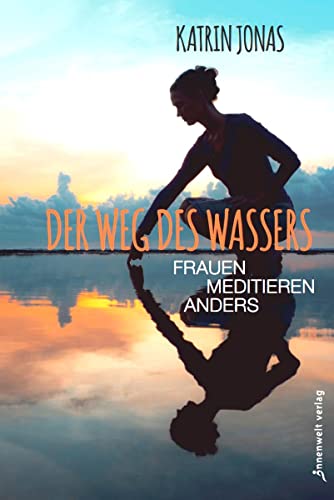 Der Weg des Wassers – Frauen meditieren anders von Katrin Jonas