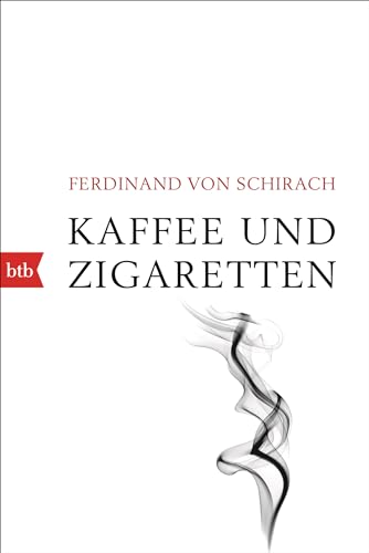 Kaffee und Zigaretten von Ferdinand von Schirach