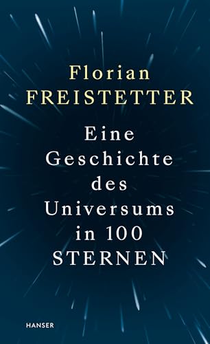 Eine Geschichte des Universums in 100 Sternen von Florian Freistetter