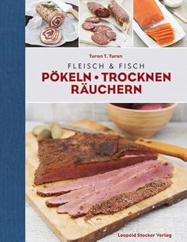 Fleisch & Fisch – Pökeln, Trocknen, Räuchern von Turan Turan