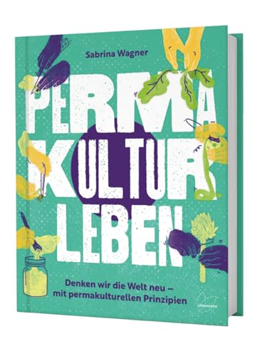 Permakultur leben von Sabrina Wagner