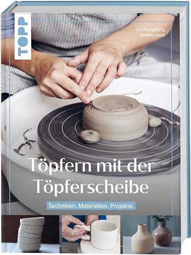 Töpfern mit der Töpferscheibe von Sus Borgbjerg & Susan Liebe