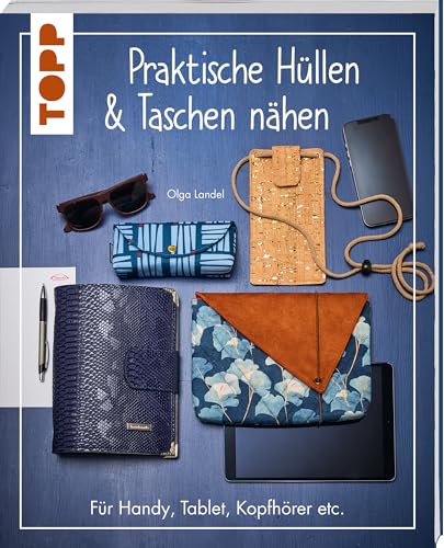 Praktische Hüllen und Taschen nähen von Olga Landel