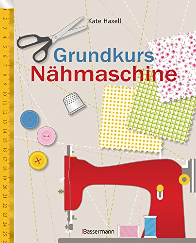 Grundkurs Nähmaschine von Kate Haxell